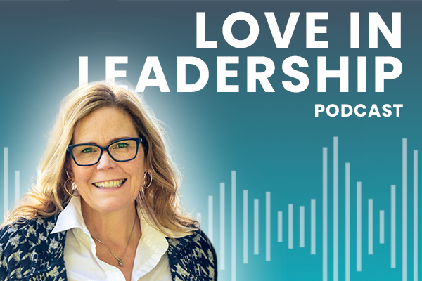 Love in Leadership Podcast